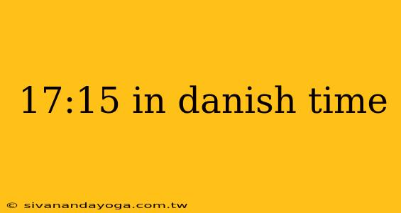 17:15 in danish time