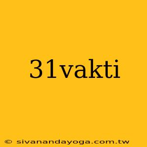 31vakti