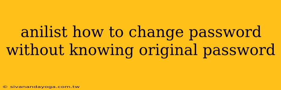 anilist how to change password without knowing original password