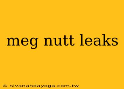 meg nutt leaks