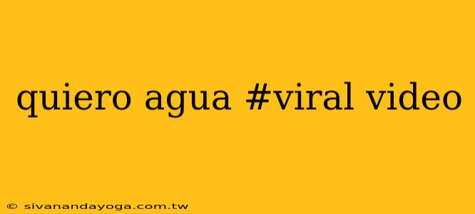 quiero agua #viral video