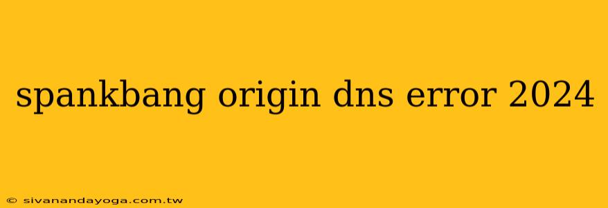 spankbang origin dns error 2024